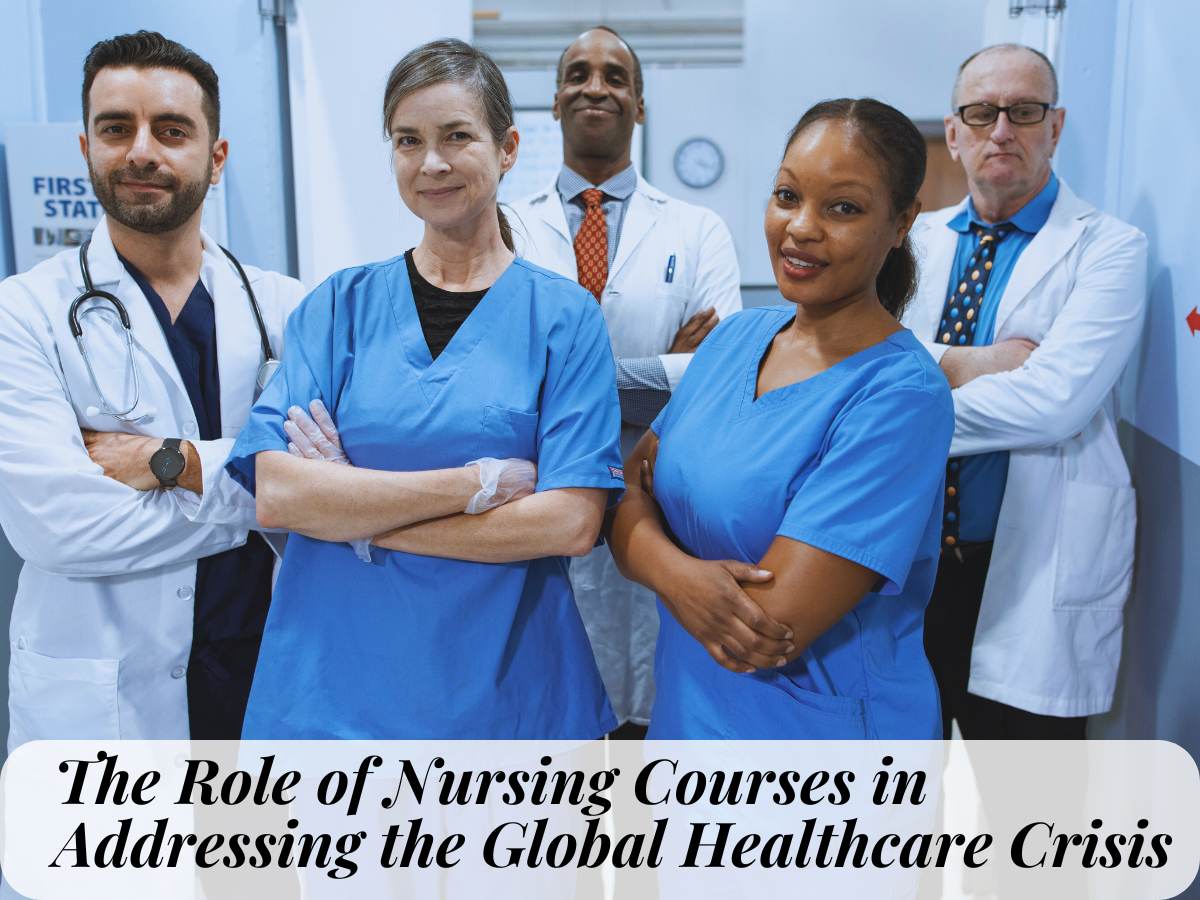 The Role of Nursing Courses in Addressing the Global Healthcare Crisis