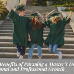 The Benefits of Pursuing a Master’s Degree: Personal and Professional Growth