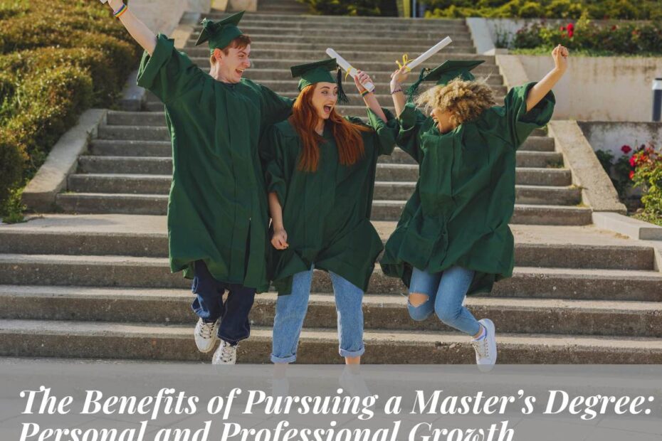 The Benefits of Pursuing a Master’s Degree: Personal and Professional Growth